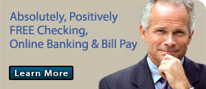 Absolutely, Positively FREE Checking. Learn More