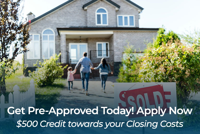 Mortgage Loans: Get Pre-Approved Today!  Apply Now.  $500 credit towards your closing costs.