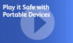 Play it Safe with Portable Devices