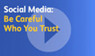 Social Media: Be Careful Who You Trust